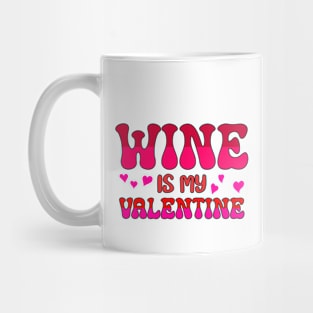 Wine is my valentine Mug